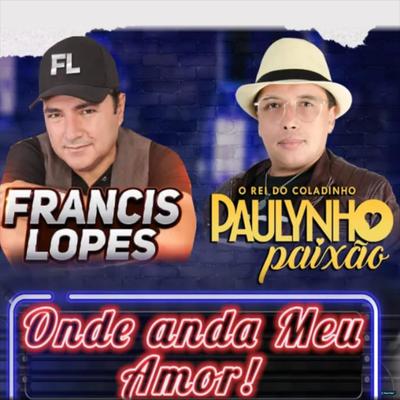 Onde Anda Meu Amor (feat. Francis Lopes) (feat. Francis Lopes) (Ao Vivo)'s cover