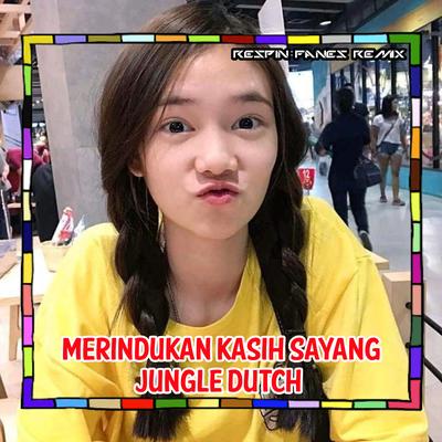 MERINDUKAN KASIH SAYANG JUNGLE DUTCH By Respin Fanes Remix's cover