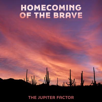 Homecoming of the Brave By The Jupiter Factor's cover