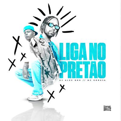 Liga No Pretão By DJ Alex BNH, Mc Koruja's cover