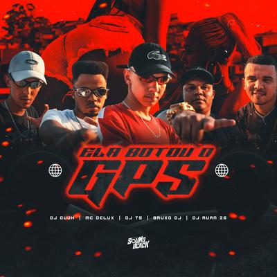 Ela Botou o Gps By Mc Delux, DJ TS, DJ Guuh's cover