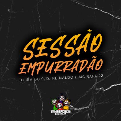 Sessao de Empurradao By DJ Reinaldo, DJ Jéh Du 9, MC Rafa 22's cover