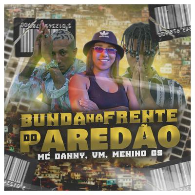 Bunda na Frente do Paredão By VM, Menino GS, Mc Danny's cover