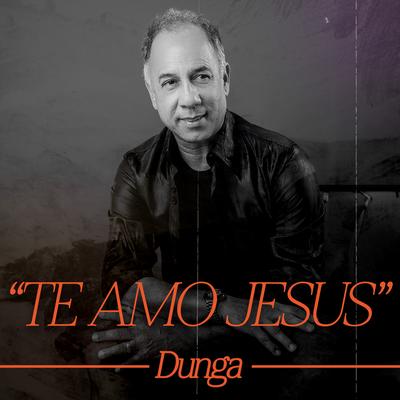 Te Amo Jesus By Dunga's cover