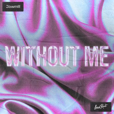 Without Me By Jawmill's cover