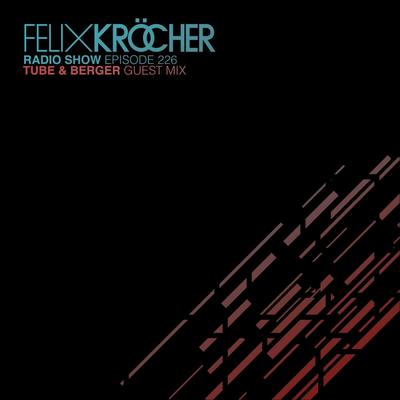 Felix Kröcher Radioshow 226 (Tube & Berger Guest Mix)'s cover