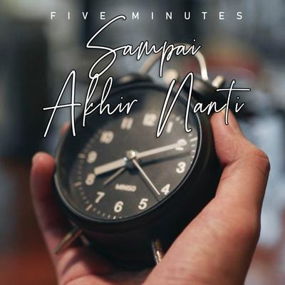 Sampai Akhir Nanti By Five Minutes's cover