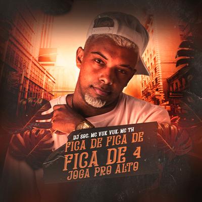 Fica de Fica de Fica de 4 Joga pro Alto By Mc Th, Mc Vuk Vuk, DJ SGC's cover