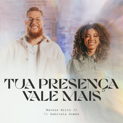 Tua Presença Vale Mais (Espontâneo) [Ao Vivo] By Mateus Brito, Gabriela Gomes's cover