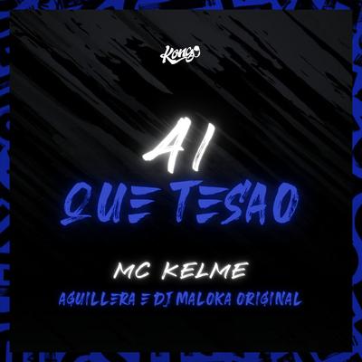 Ai Que Tesão By AGUILLERA, MC Kelme, DJ Maloka Original's cover