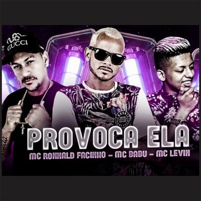 Provoca Ela By Ronnald Facinho, Mc Babu, MC Levin's cover