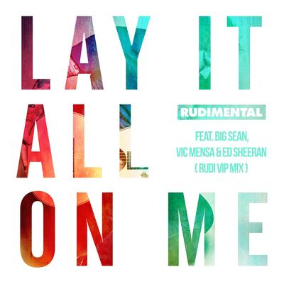 Lay It All on Me (feat. Big Sean, Vic Mensa & Ed Sheeran) [Rudi VIP Mix] By Rudimental, Ed Sheeran, Rudi VIP, Big Sean, VIC MENSA's cover