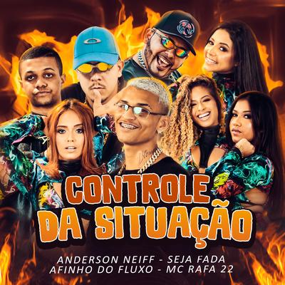 Controle da Situação By Anderson Neiff, Afinho do Fluxo, Seja Fada, MC Rafa 22's cover
