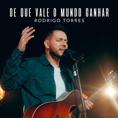 De Que Vale o Mundo Ganhar By Rodrigo Torres's cover