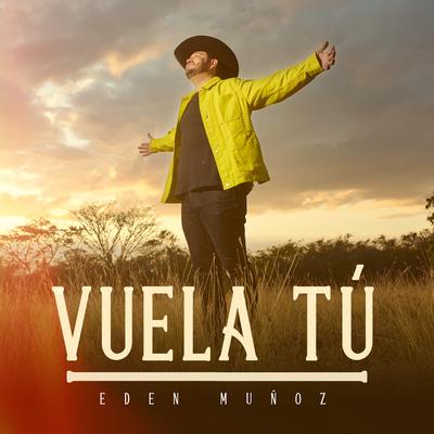 Vuela Tú By Eden Muñoz's cover