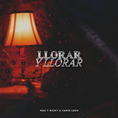 Llorar y Llorar (con Carin Leon) By Mau y Ricky, Carin Leon's cover