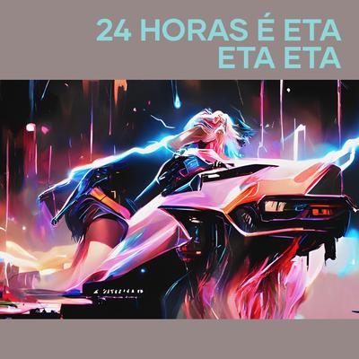 24 Horas É Eta Eta Eta By Mc Gw, DJ Braia's cover