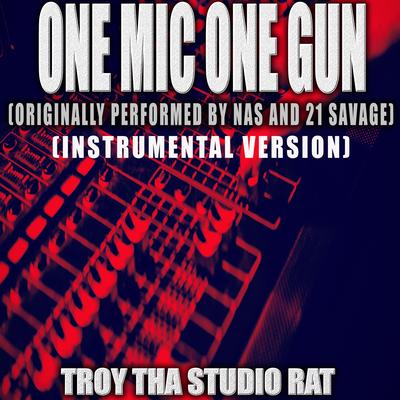 One Mic One Gun (Originally Performed by Nas and 21 Savage) (Instrumental Version) By Troy Tha Studio Rat's cover