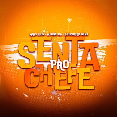 Senta pro Chefe By Mano Julin, Dj Vitin 2D, Dj Douglas Silva's cover