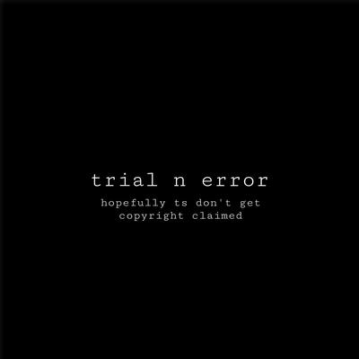 trial n error By BRAXTON.'s cover