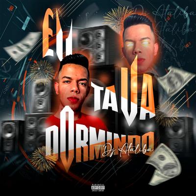 Eu Tava Dormindo (feat. Silva Mc & Mc Denny) By DJ Ataliba, Silva Mc, MC Denny's cover