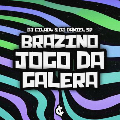 BRAZINO JOGO DA GALERA By DJ CILAD4, DJ Daniel SP, Deboxe's cover