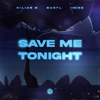 Save Me Tonight By IM!SC, BASTL, Kilian K's cover