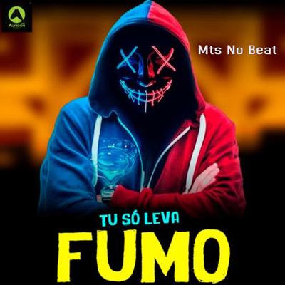 Tu Só Leva Fumo By MTS No Beat's cover