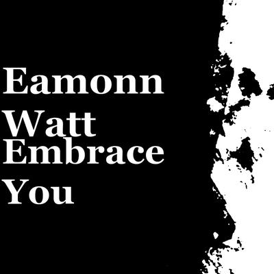 Embrace You By Eamonn Watt's cover