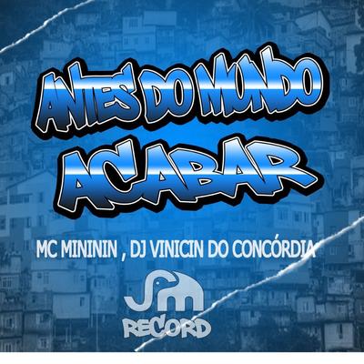 Antes do Mundo Acabar By mc mininin, Dj Vinicin do Concordia's cover