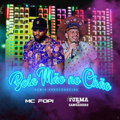 Bota Mão no Chão (feat. Mc Fopi) (feat. Mc Fopi) (Remix Arrochadeira) By Turma do Cangaceiro, Mc Fopi's cover