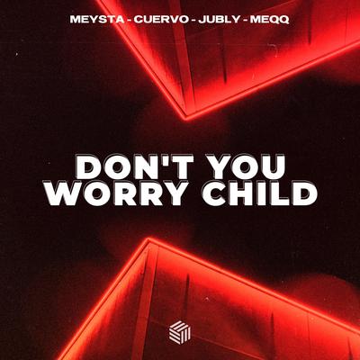 Don't You Worry Child By MEYSTA, CUERVO, Jubly, meqq's cover