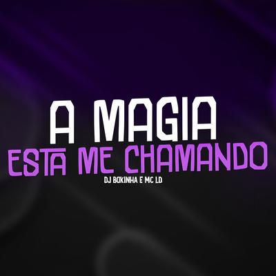 A Magia Esta Me Chamando By MC LD, DJ Bokinha's cover