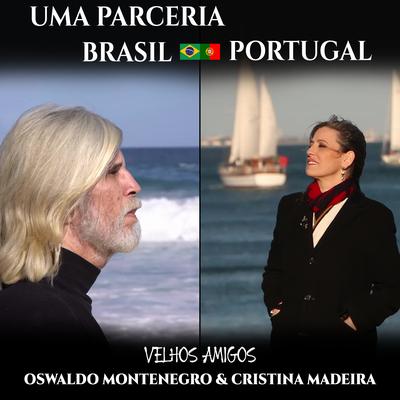 Velhos Amigos (Parceria Brasil / Portugal) By Oswaldo Montenegro, Cristina Madeira's cover