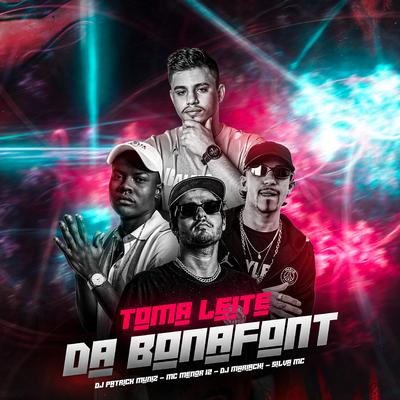 Toma Leite da Bonafont By DJ Mariachi, DJ Patrick Muniz, Silva Mc, MC Menor do 12's cover