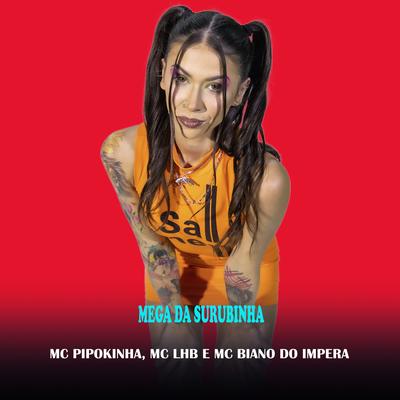 Mega da Surubinha By MC Pipokinha, Mc Lhb, MC Biano do Impéra, DJ Jéh Du 9, DJ Duduzin Perez's cover