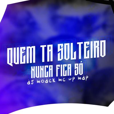 Solteiro Nunca  Só By DJ MODCK, mc wp mdf's cover