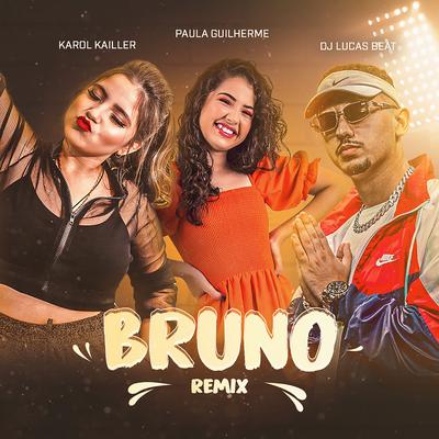 Bruno (Remix) By DJ Lucas Beat, Karol Kailler, Paula Guilherme's cover