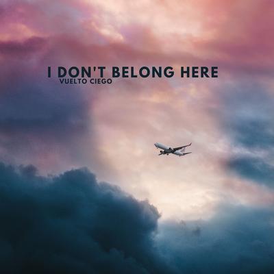 I Don't Belong Here By Vuelto Ciego's cover