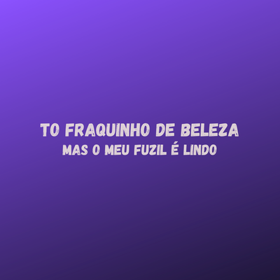 To Fraquinho de Beleza Mas o Meu Fuzil É Lindo By DJ Nandinho Original's cover