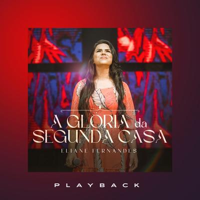 A Glória da Segunda Casa (Playback) By Eliane Fernandes's cover