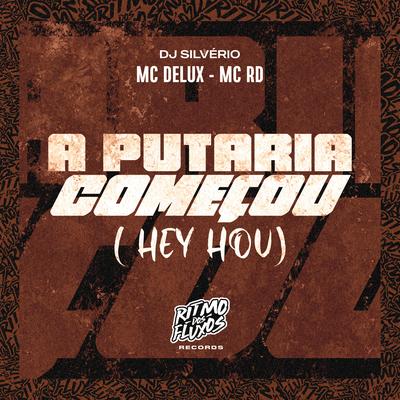 A Putaria Começou (Hey, Hou) By Mc Delux, Mc RD, DJ Silvério's cover