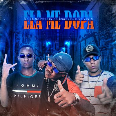 Ela Me Dopa (feat. MC Vinin) By mc pedrinho do engenha, DJ Matt D, Mc RB, MC Vinin's cover
