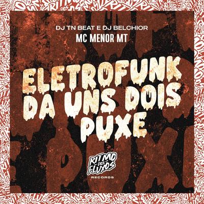 Eletrofunk da uns Dois Puxe By MC Menor MT, DJ TN Beat, DJ Belchior's cover