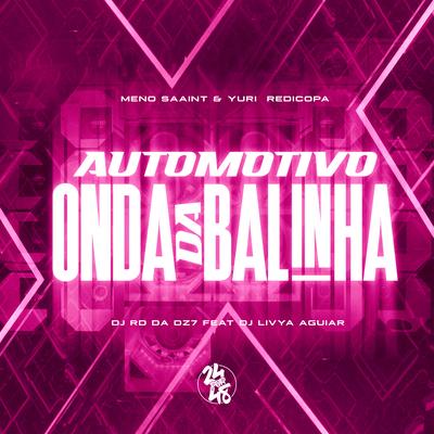 Automotivo Onda da Balinha By Meno Saaint, Yuri Redicopa, DJ RD DA DZ7, DJ LIVYA AGUIAR's cover