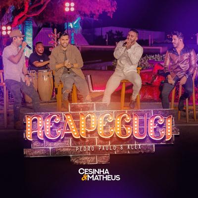 Reapeguei (feat. Pedro Paulo & Alex) By Cesinha e Matheus, Pedro Paulo & Alex's cover