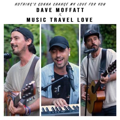 Nothing's Gonna Change My Love for You By Music Travel Love, Dave Moffatt's cover