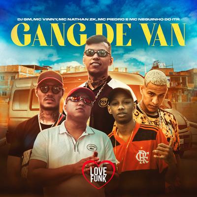 Gang de Van By MC Piedro, MC Vinny, Mc Neguinho do ITR, Mc Nathan ZK, Dj GM's cover