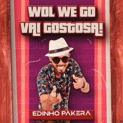 Wol We Go Vai Gostosa By Edinho Pakera O Barão da Pisadinha's cover