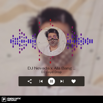 DJ Nevada X Ala bang By DJ Lloyd Drop's cover